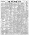 Morning Post Saturday 07 April 1900 Page 1