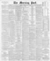 Morning Post Thursday 12 April 1900 Page 1
