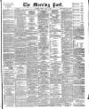 Morning Post Friday 24 May 1901 Page 1