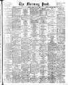 Morning Post Monday 09 May 1904 Page 1