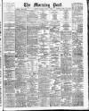 Morning Post Saturday 04 April 1908 Page 1