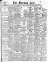 Morning Post Thursday 15 April 1909 Page 1