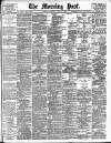 Morning Post Saturday 03 April 1909 Page 1