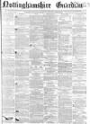 Nottinghamshire Guardian Friday 18 December 1863 Page 1
