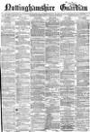 Nottinghamshire Guardian Friday 12 February 1869 Page 1