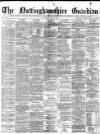 Nottinghamshire Guardian Friday 07 July 1876 Page 1