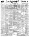 Nottinghamshire Guardian Friday 08 September 1876 Page 1