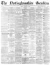 Nottinghamshire Guardian Friday 24 November 1876 Page 1