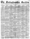 Nottinghamshire Guardian Friday 09 March 1877 Page 1