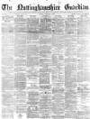 Nottinghamshire Guardian Friday 04 January 1878 Page 1