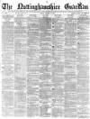 Nottinghamshire Guardian Friday 15 March 1878 Page 1