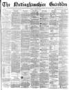 Nottinghamshire Guardian Friday 19 April 1878 Page 1