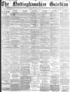 Nottinghamshire Guardian Friday 08 August 1879 Page 1