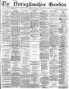 Nottinghamshire Guardian Friday 26 December 1879 Page 1