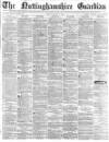 Nottinghamshire Guardian Friday 26 March 1880 Page 1