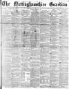 Nottinghamshire Guardian Friday 25 March 1881 Page 1