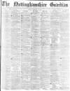 Nottinghamshire Guardian Friday 24 February 1882 Page 1