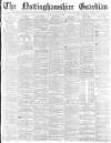 Nottinghamshire Guardian Friday 26 May 1882 Page 1