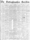 Nottinghamshire Guardian Friday 08 February 1884 Page 1