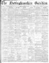 Nottinghamshire Guardian Friday 21 November 1884 Page 1