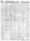 Nottinghamshire Guardian Friday 12 November 1886 Page 1