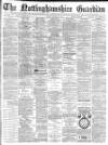 Nottinghamshire Guardian Friday 21 January 1887 Page 1