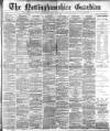 Nottinghamshire Guardian Saturday 25 May 1889 Page 1
