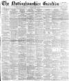 Nottinghamshire Guardian Saturday 18 March 1899 Page 1