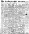 Nottinghamshire Guardian Saturday 25 March 1899 Page 1