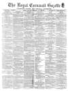 Royal Cornwall Gazette Saturday 25 May 1872 Page 1