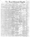 Royal Cornwall Gazette Thursday 24 February 1898 Page 1