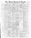Royal Cornwall Gazette Thursday 11 August 1898 Page 1