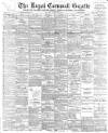 Royal Cornwall Gazette Thursday 13 April 1899 Page 1