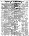 Royal Cornwall Gazette Thursday 25 May 1899 Page 1