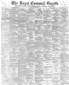 Royal Cornwall Gazette Thursday 22 March 1900 Page 1
