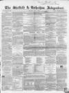 Sheffield Independent Saturday 07 July 1849 Page 1