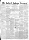 Sheffield Independent Saturday 21 September 1850 Page 1