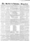 Sheffield Independent Saturday 12 April 1851 Page 1