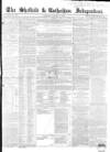 Sheffield Independent Saturday 31 January 1852 Page 1