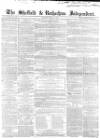 Sheffield Independent Saturday 22 May 1852 Page 1