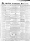 Sheffield Independent Saturday 29 May 1852 Page 1