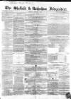 Sheffield Independent Saturday 03 December 1853 Page 1
