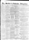 Sheffield Independent Saturday 15 January 1853 Page 1