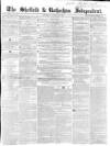 Sheffield Independent Saturday 29 January 1853 Page 1