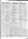 Sheffield Independent Saturday 19 February 1853 Page 1