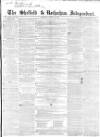 Sheffield Independent Saturday 26 March 1853 Page 1