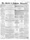 Sheffield Independent Saturday 22 April 1854 Page 1
