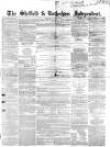Sheffield Independent Saturday 03 June 1854 Page 1