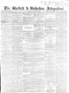 Sheffield Independent Saturday 17 March 1855 Page 1