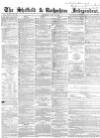 Sheffield Independent Saturday 14 July 1855 Page 1